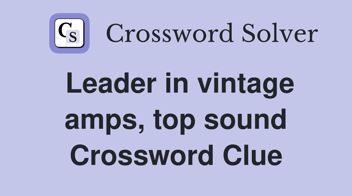 Leader in vintage amps, top sound Crossword Clue