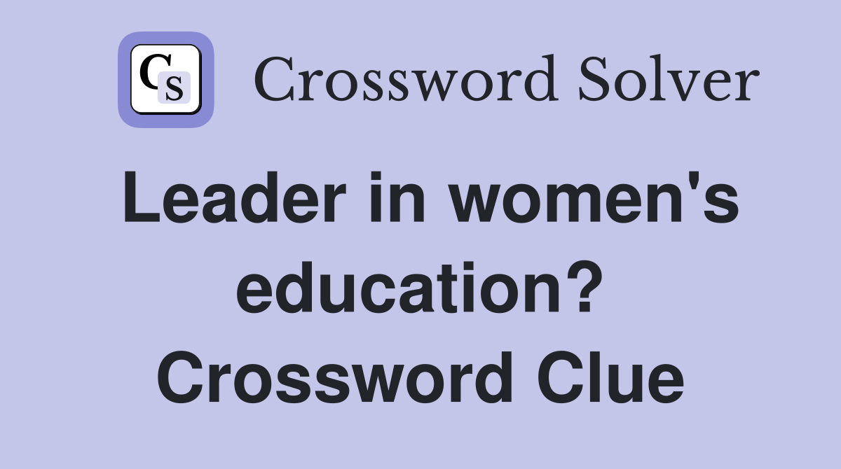 Leader in women's education? Crossword Clue