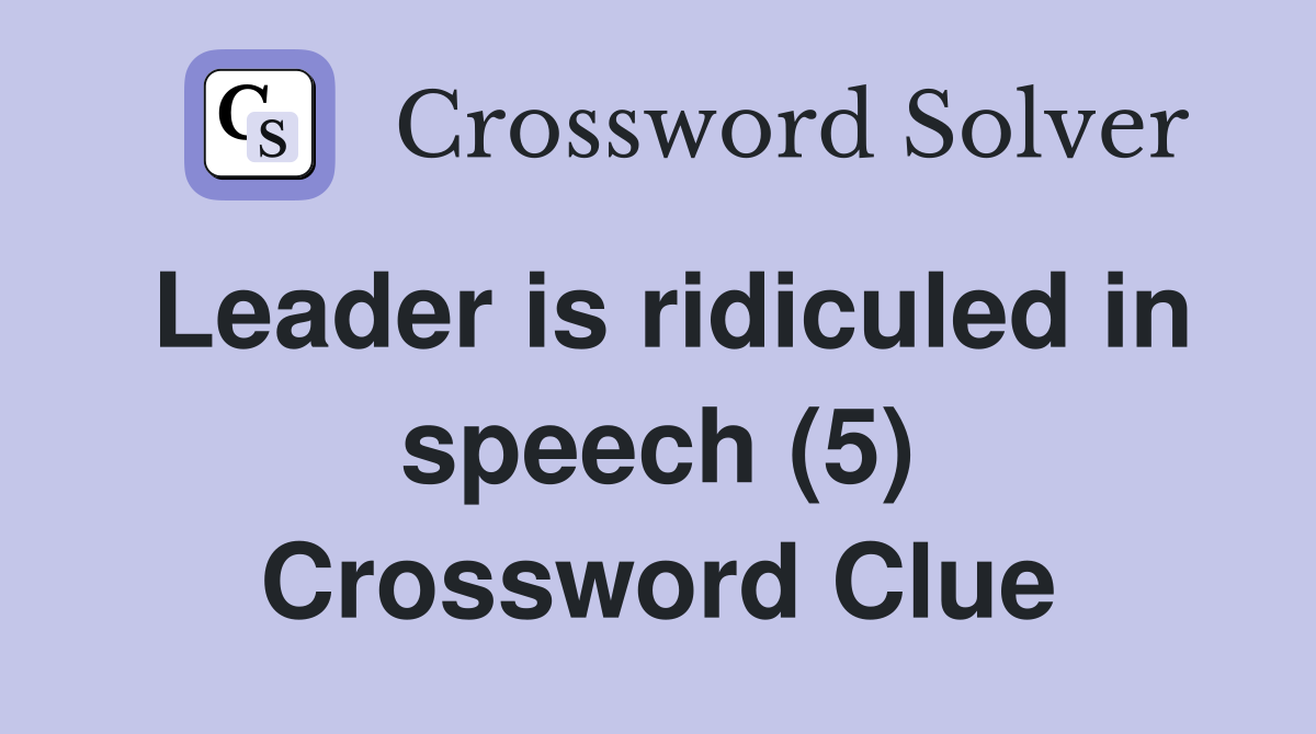 Leader is ridiculed in speech (5) Crossword Clue