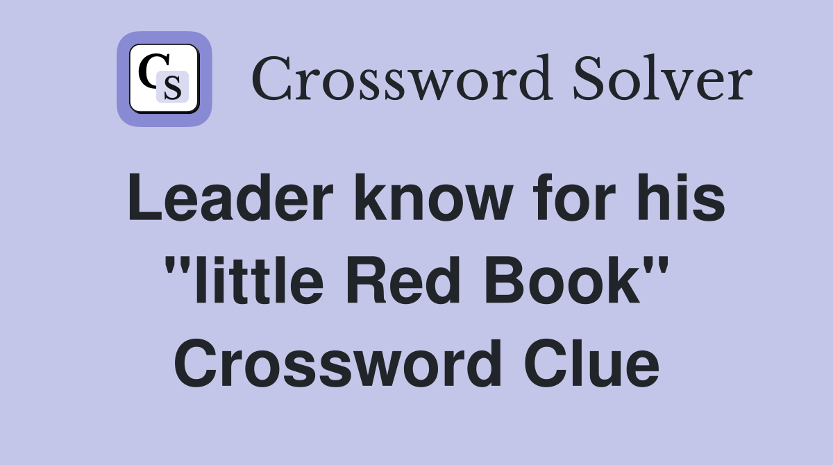 Leader know for his "little Red Book" Crossword Clue