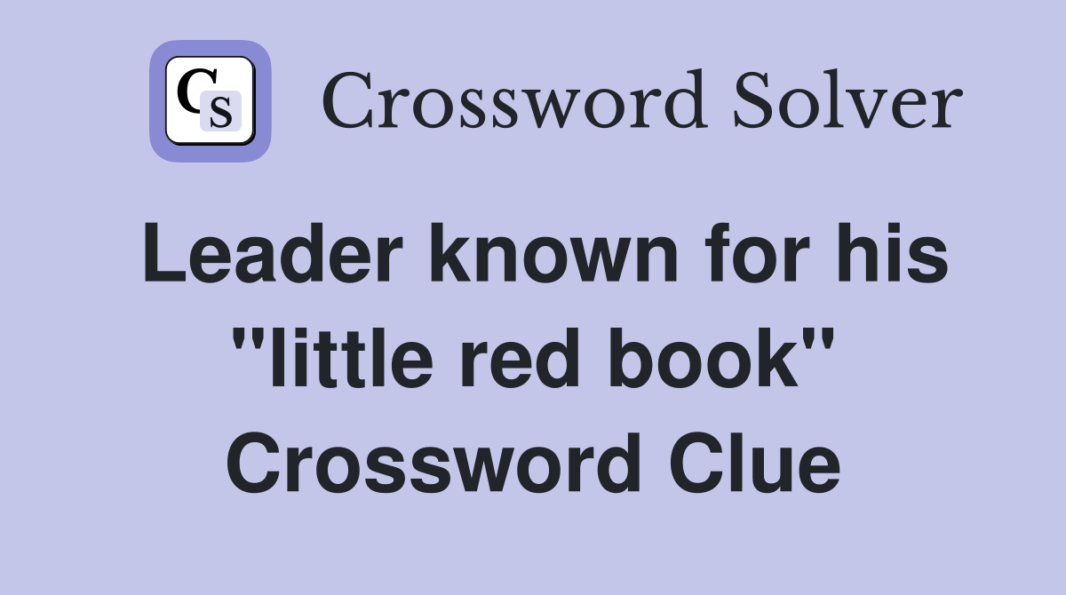 Leader known for his "little red book" Crossword Clue