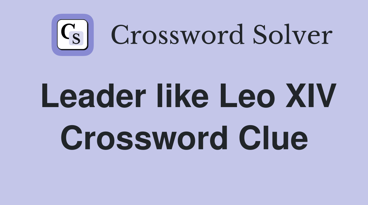 Leader like Leo XIV Crossword Clue