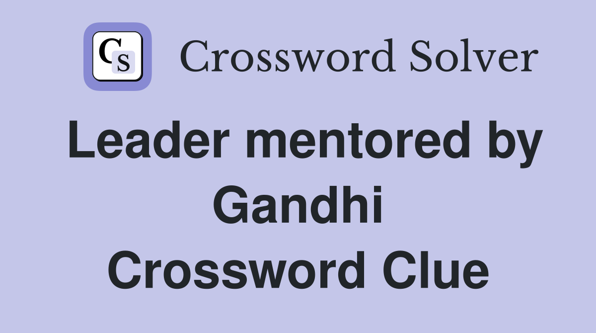 Leader mentored by Gandhi Crossword Clue