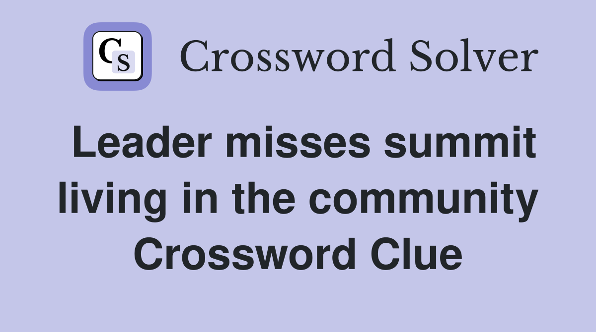 Leader misses summit living in the community Crossword Clue