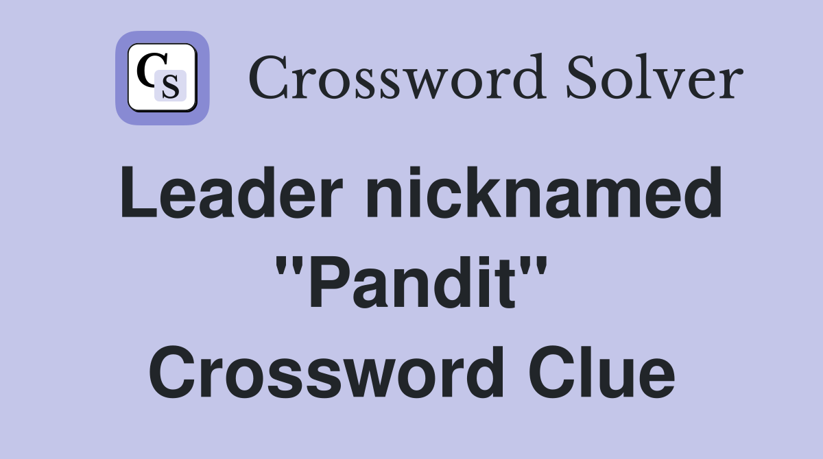 Leader nicknamed "Pandit" Crossword Clue