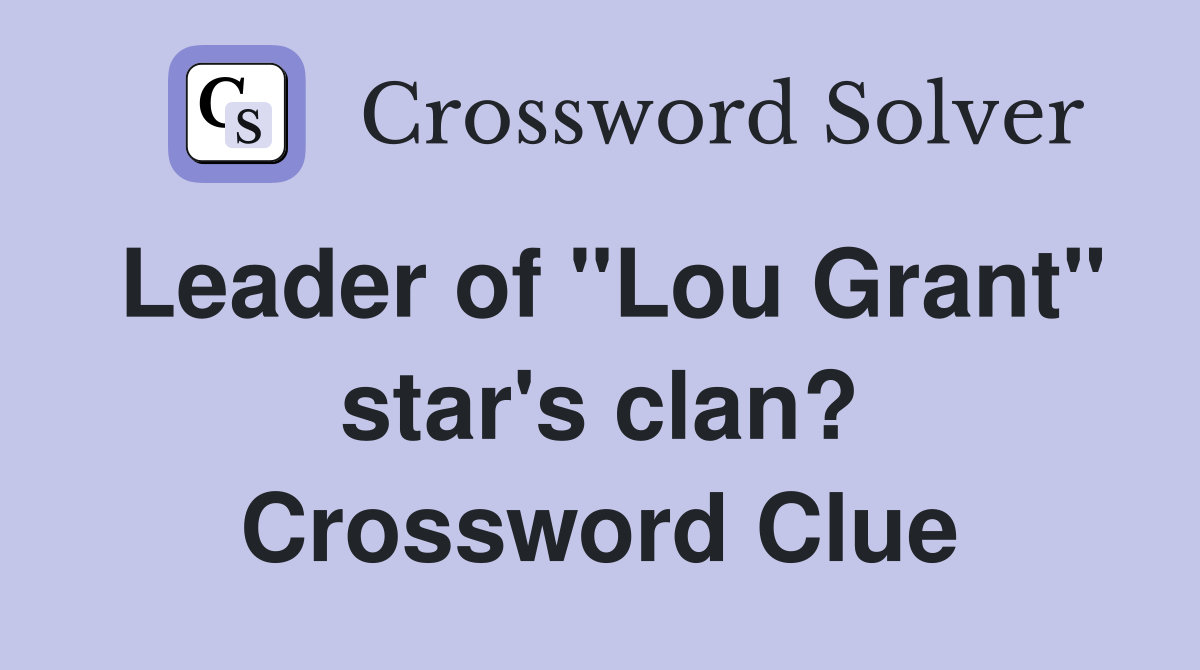 Leader of "Lou Grant" star's clan? Crossword Clue