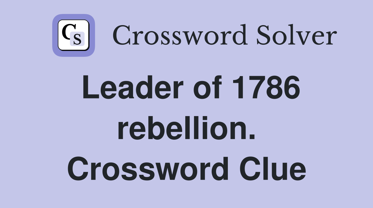 Leader of 1786 rebellion. Crossword Clue