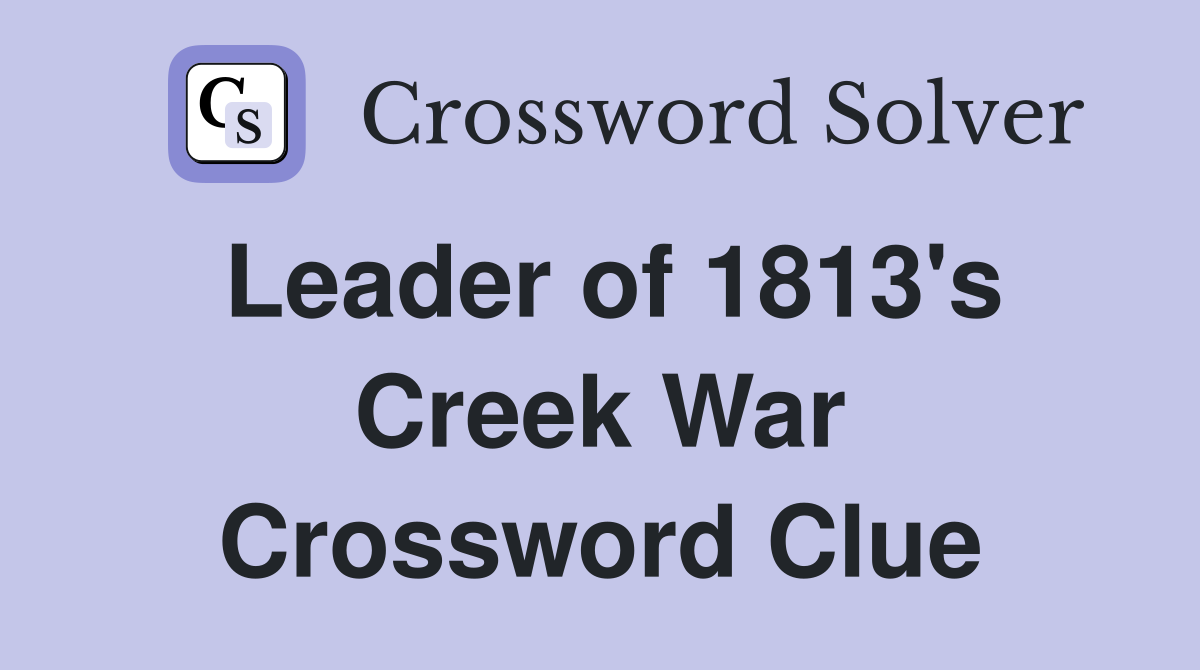 Leader of 1813's Creek War Crossword Clue