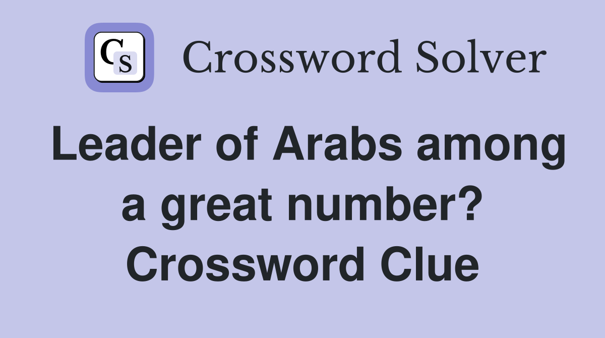 Leader of Arabs among a great number? Crossword Clue