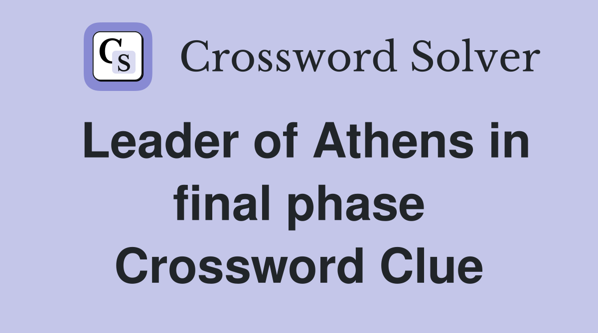 Leader of Athens in final phase Crossword Clue