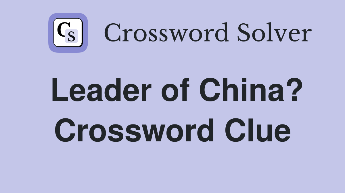 Leader of China? Crossword Clue