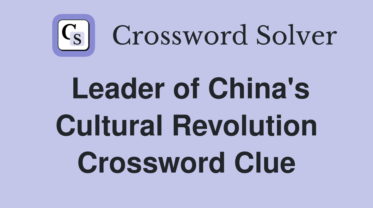 Leader of China's Cultural Revolution Crossword Clue