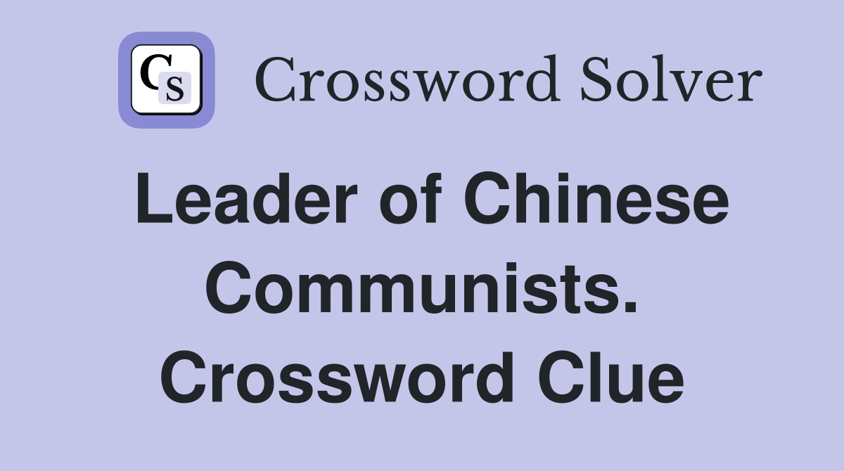 Leader of Chinese Communists. Crossword Clue