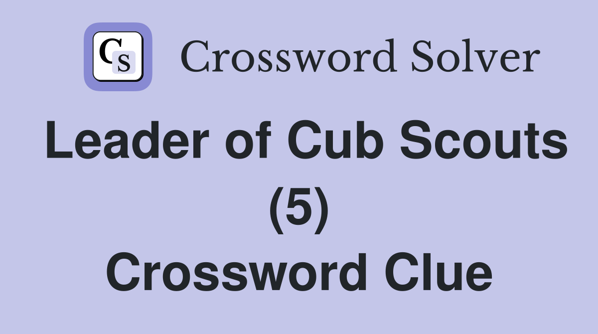Leader of Cub Scouts (5) Crossword Clue