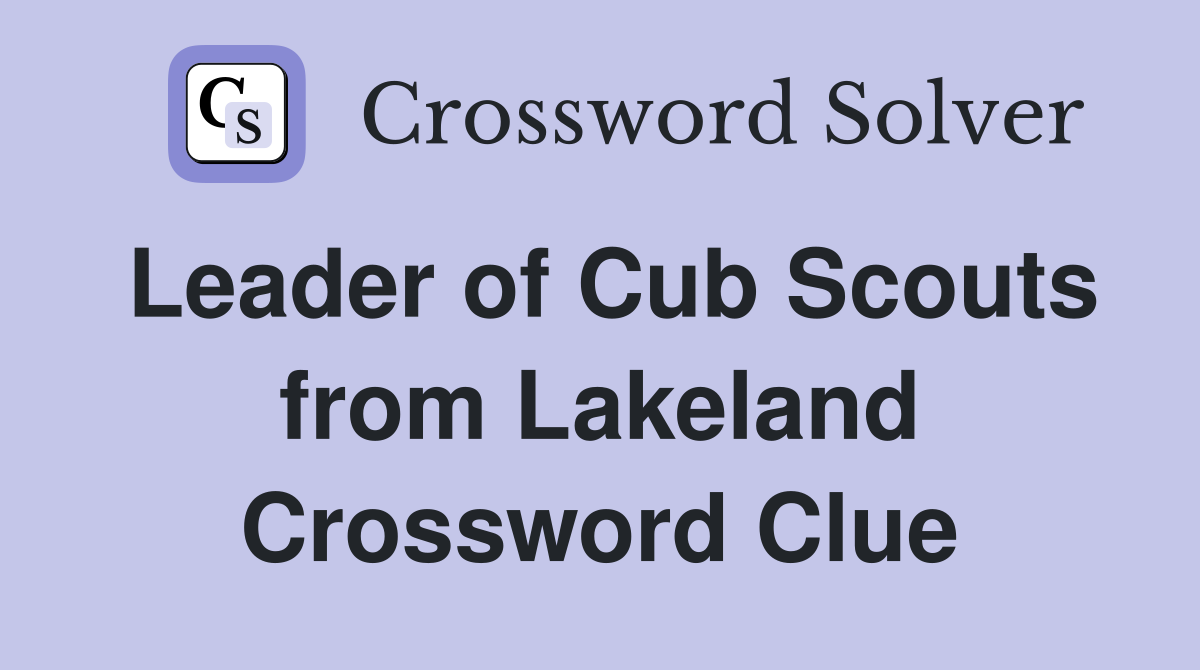 Leader of Cub Scouts from Lakeland Crossword Clue