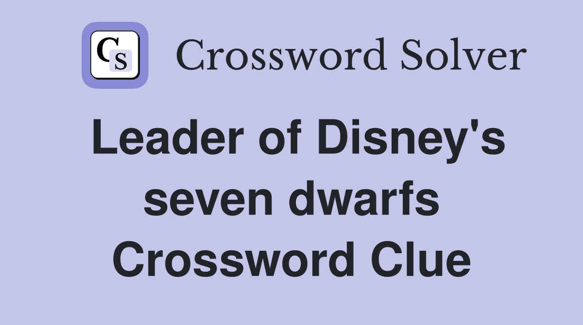 Leader of Disney's seven dwarfs Crossword Clue