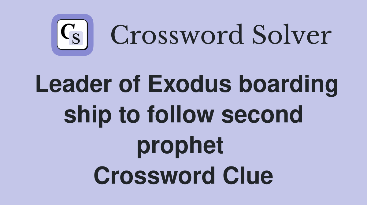 Leader of Exodus boarding ship to follow second prophet  Crossword Clue