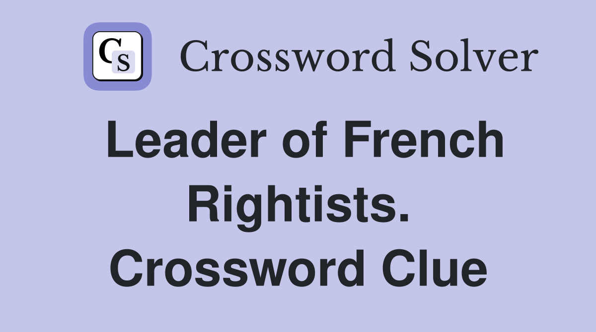 Leader of French Rightists. Crossword Clue