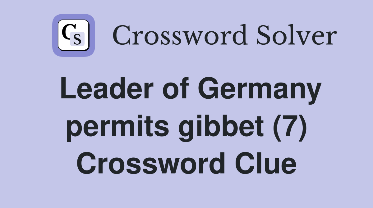 Leader of Germany permits gibbet (7) Crossword Clue