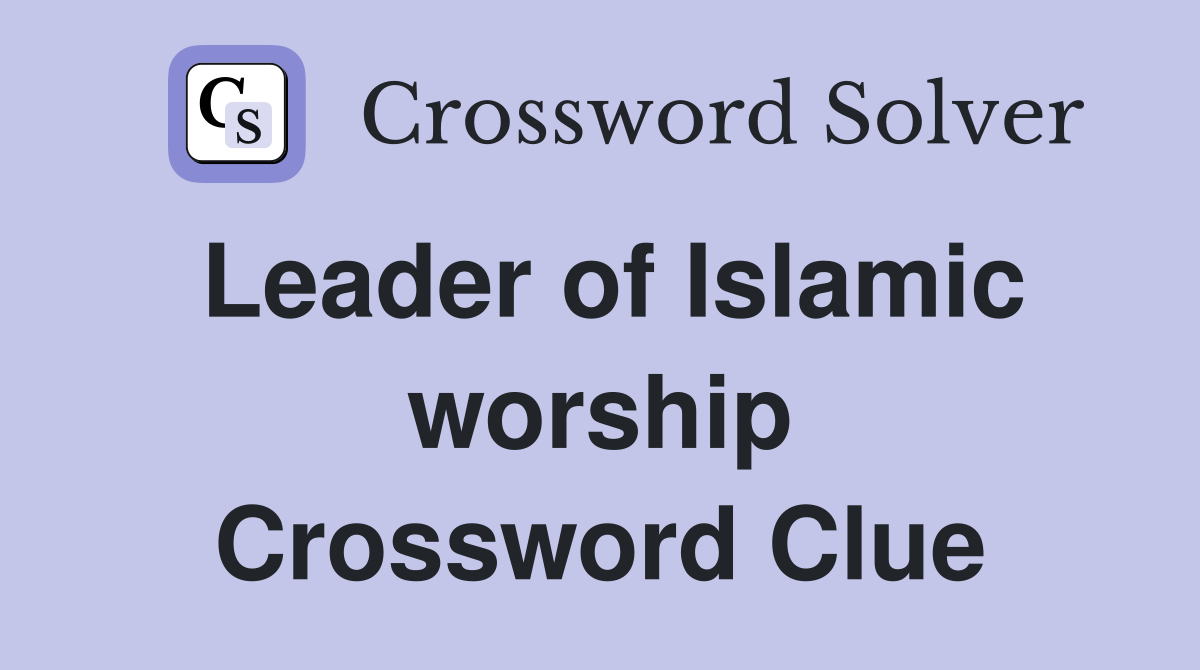 Leader of Islamic worship Crossword Clue