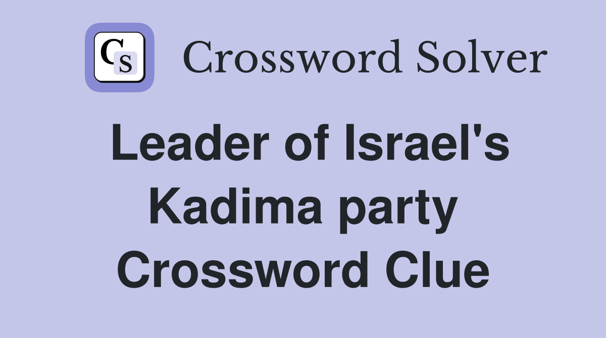Leader of Israel's Kadima party Crossword Clue