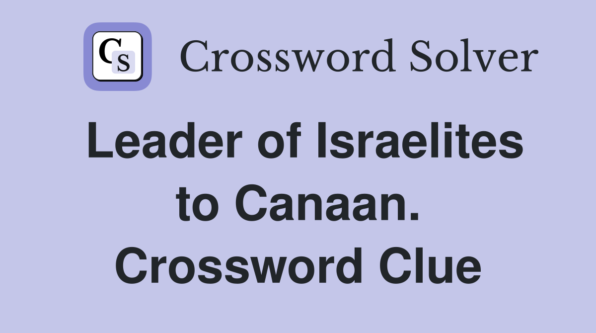 Leader of Israelites to Canaan. Crossword Clue