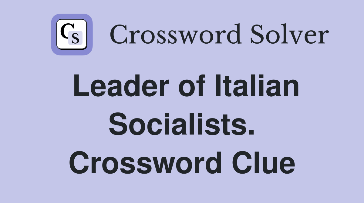 Leader of Italian Socialists. Crossword Clue
