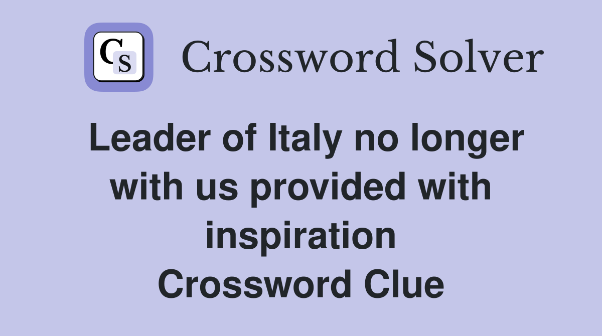 Leader of Italy no longer with us provided with inspiration Crossword Clue