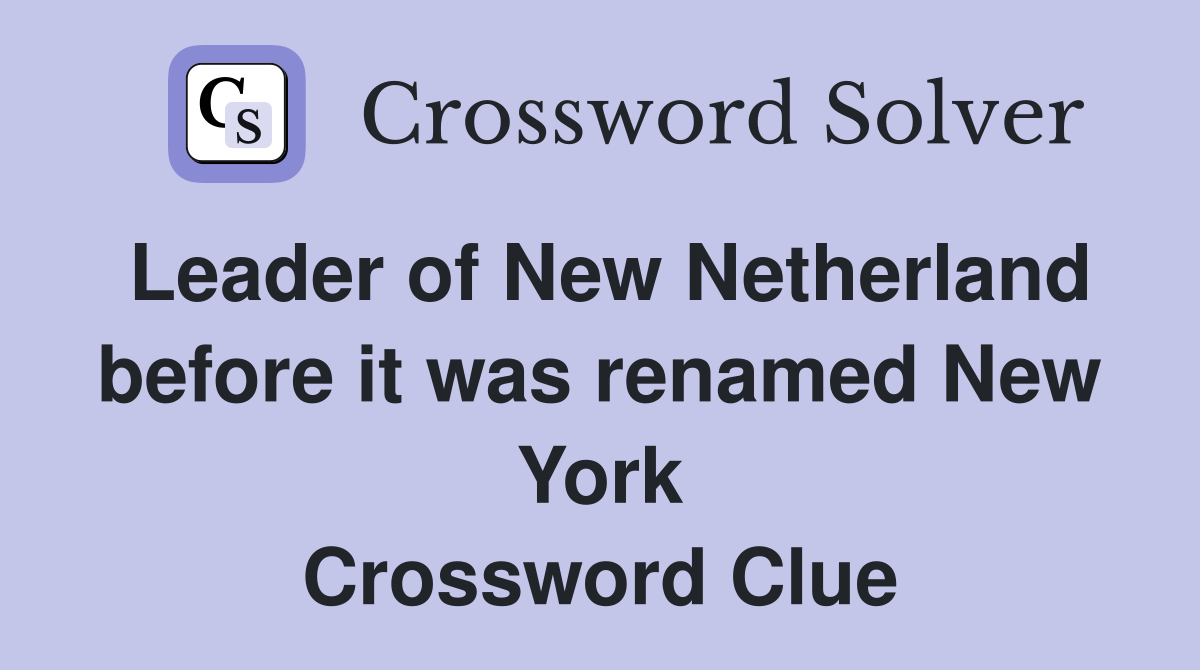 Leader of New Netherland before it was renamed New York Crossword Clue