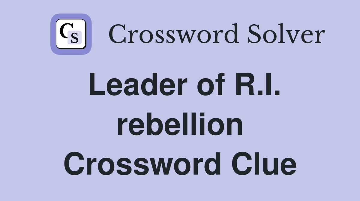 Leader of R.I. rebellion Crossword Clue