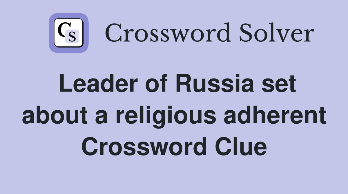 Leader of Russia set about a religious adherent Crossword Clue
