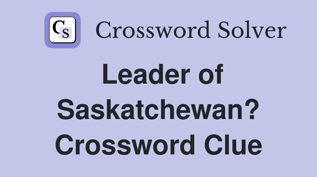 Leader of Saskatchewan? Crossword Clue