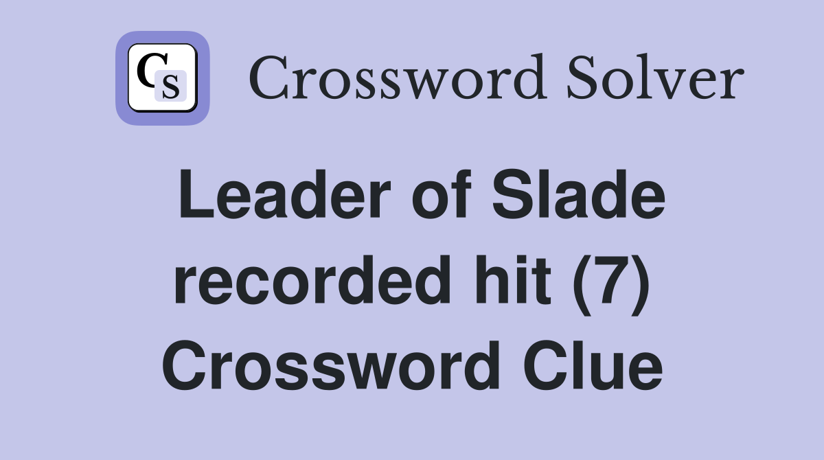 Leader of Slade recorded hit (7) Crossword Clue