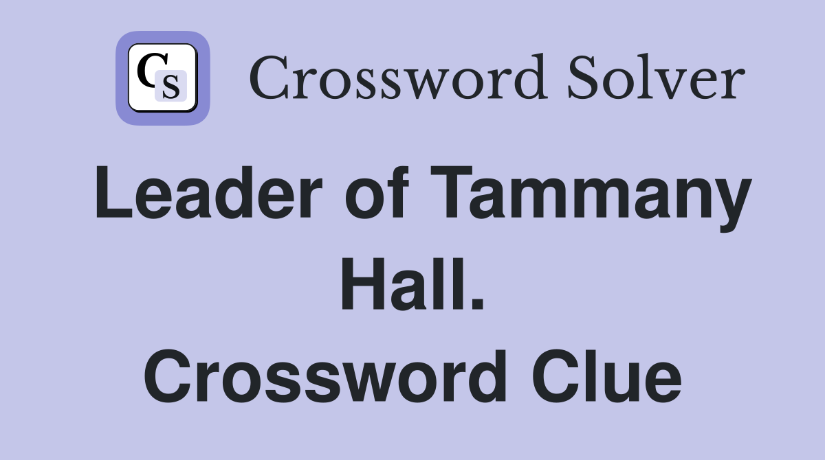 Leader of Tammany Hall. Crossword Clue