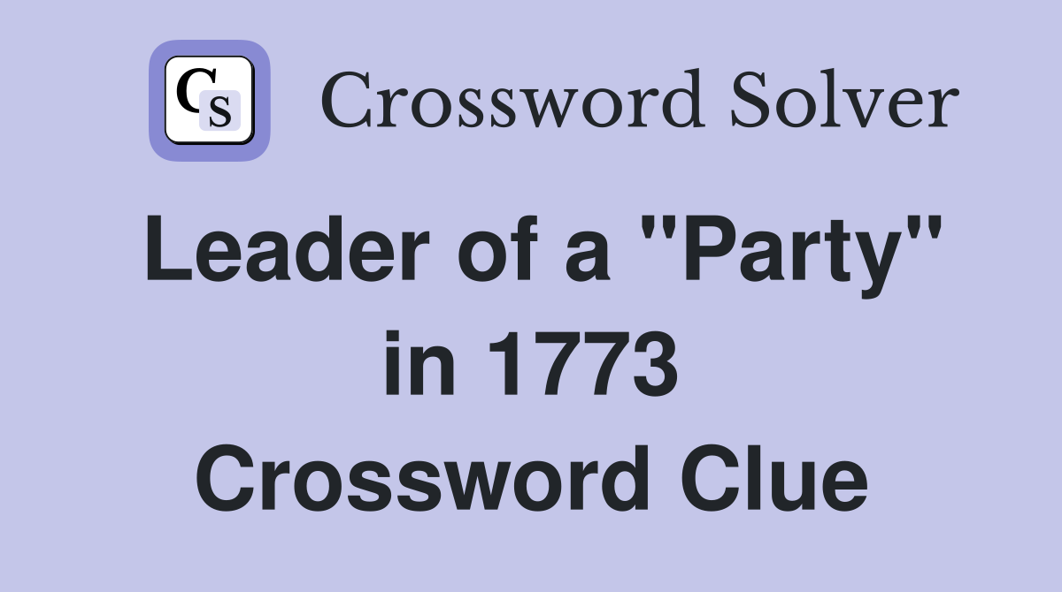 Leader of a "Party" in 1773 Crossword Clue