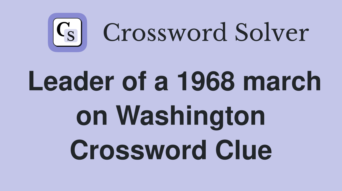 Leader of a 1968 march on Washington Crossword Clue