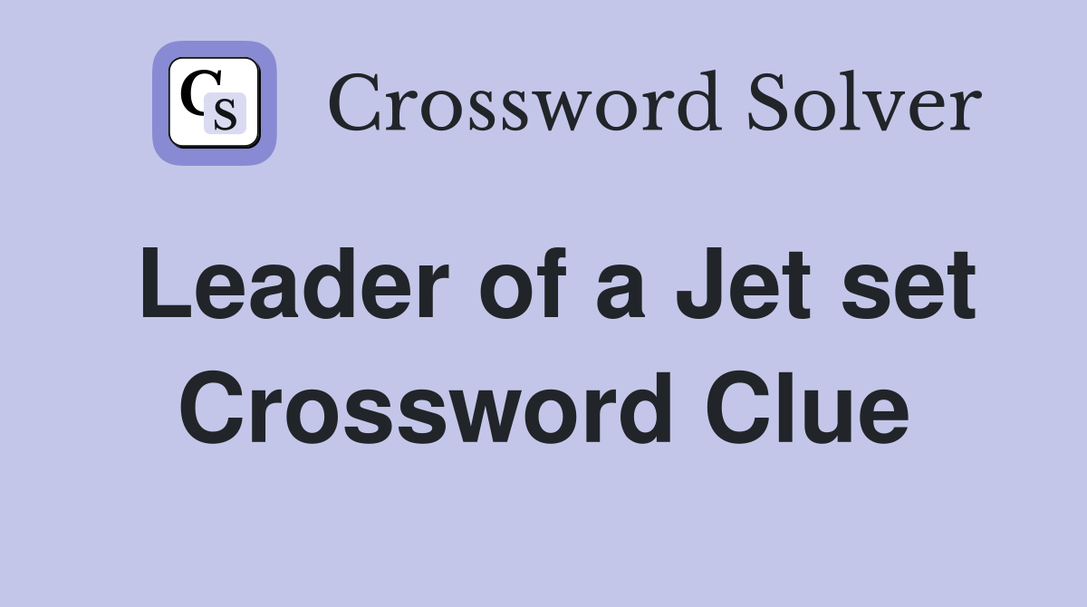 Leader of a Jet set Crossword Clue