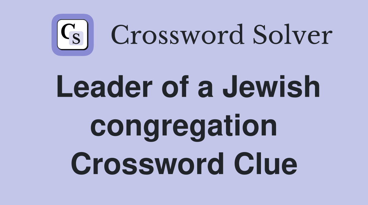 Leader of a Jewish congregation Crossword Clue
