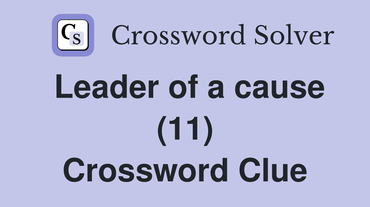 Leader of a cause (11) Crossword Clue