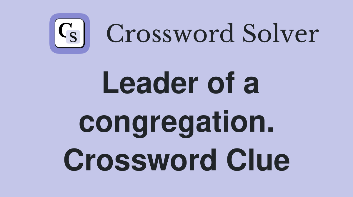 Leader of a congregation. Crossword Clue