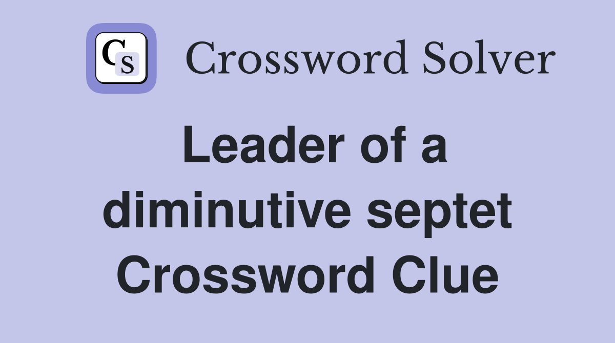 Leader of a diminutive septet Crossword Clue