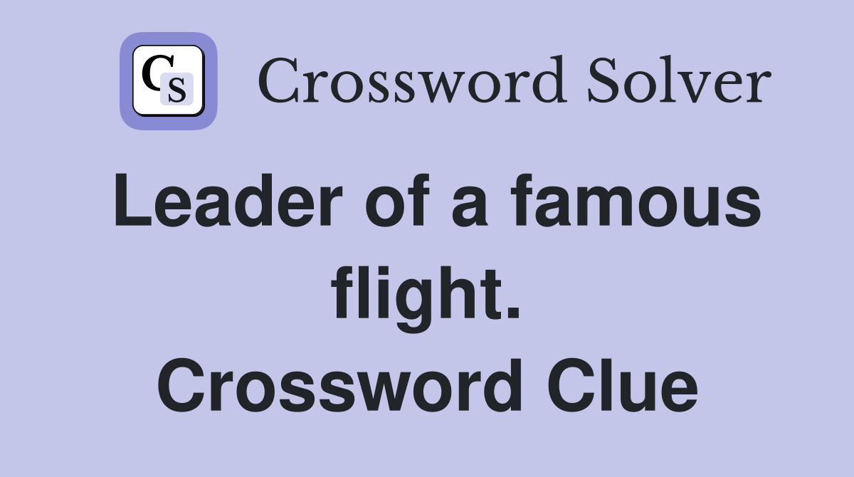 Leader of a famous flight. Crossword Clue