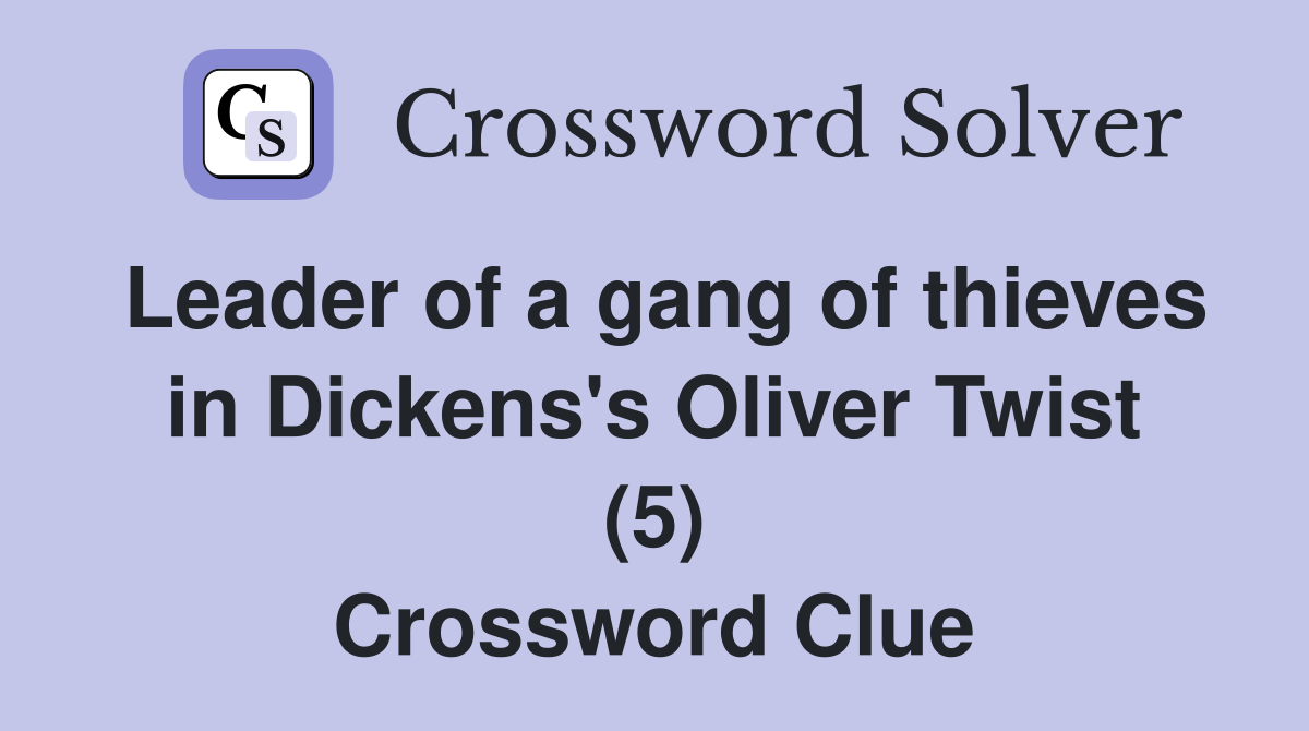 Leader of a gang of thieves in Dickens's Oliver Twist (5) Crossword Clue