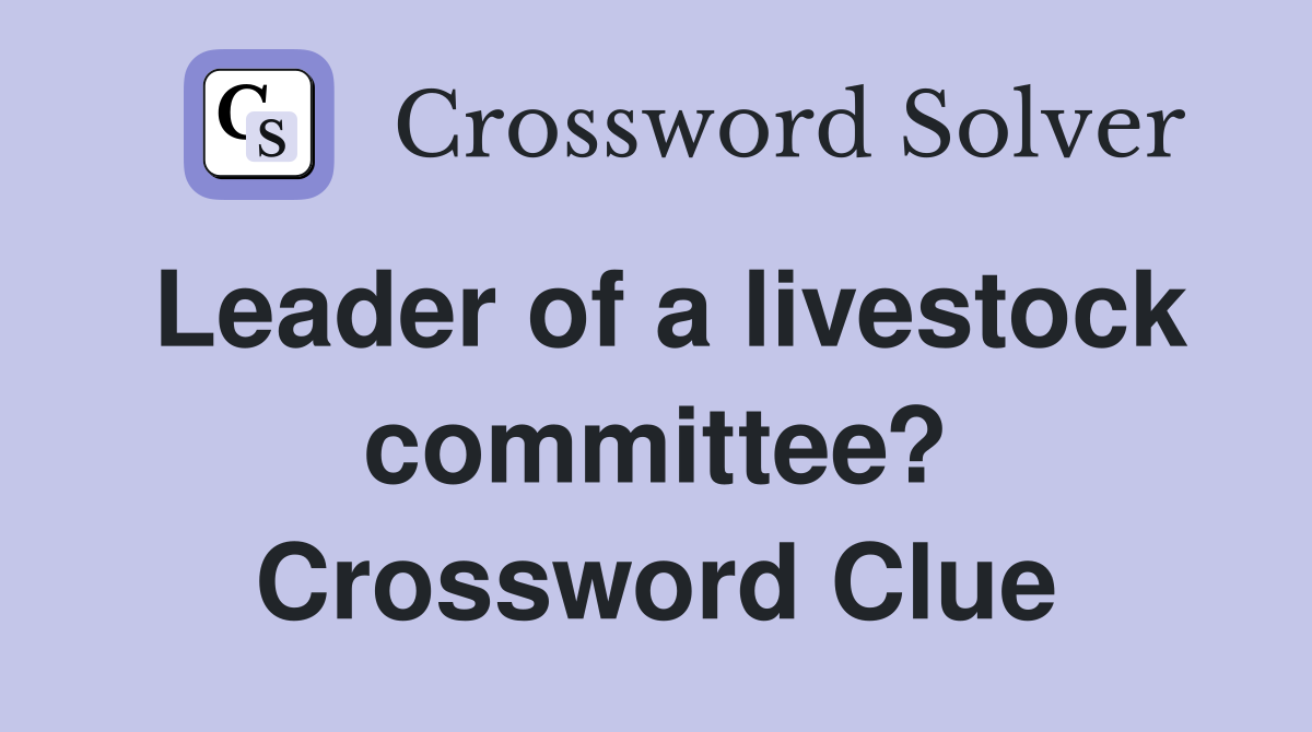 Leader of a livestock committee? Crossword Clue