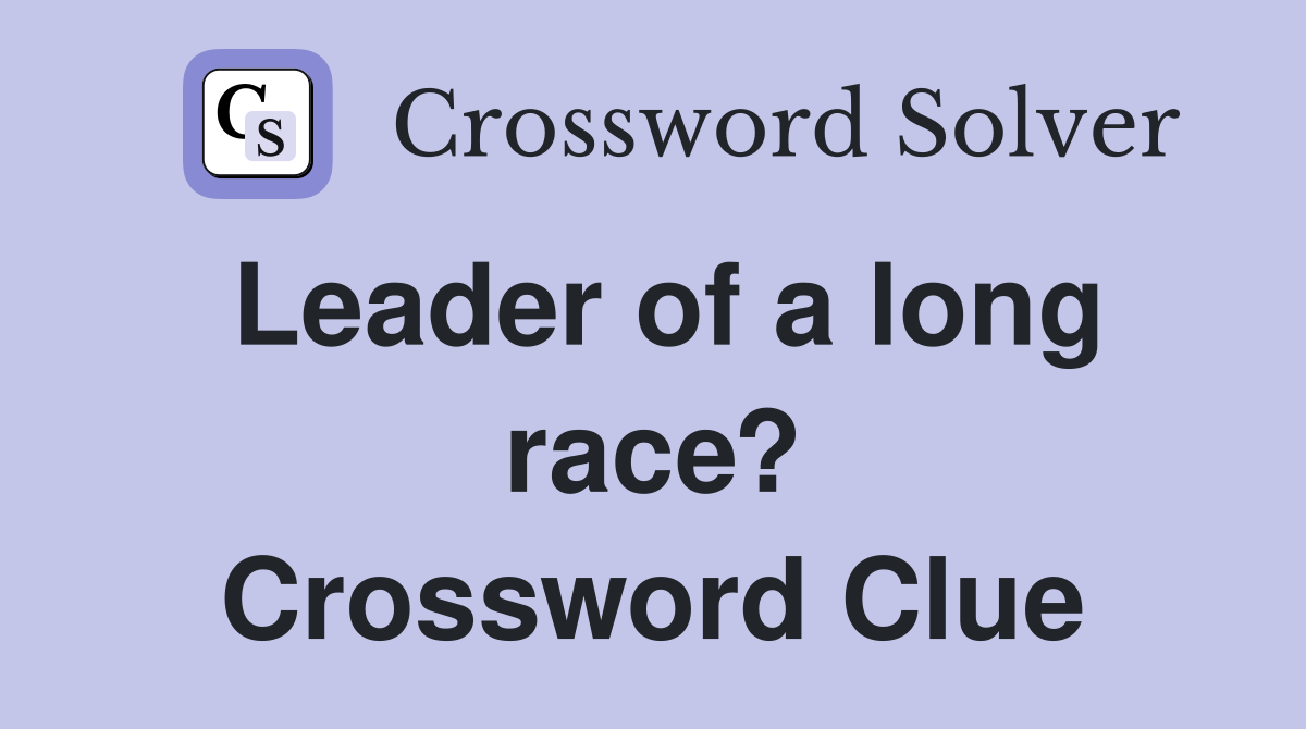 Leader of a long race? Crossword Clue