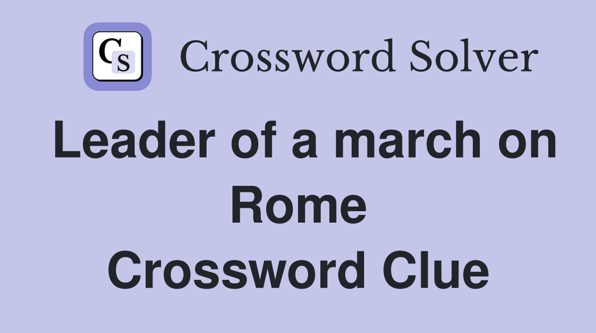 Leader of a march on Rome Crossword Clue