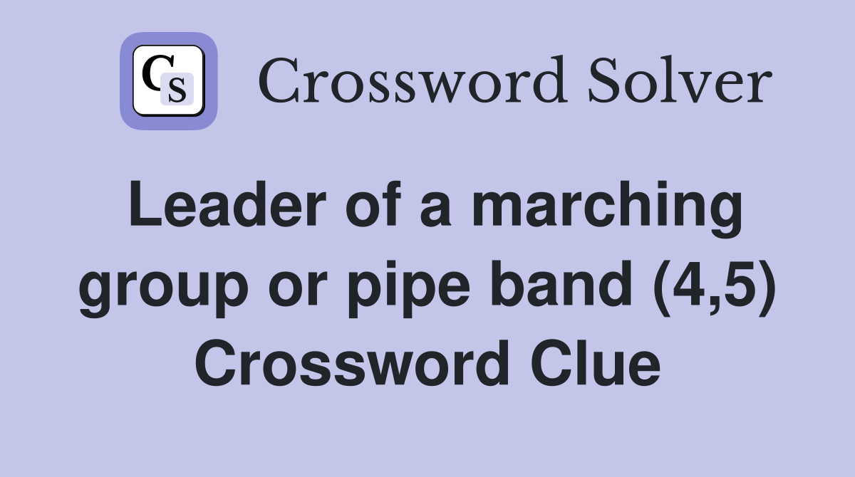 Leader of a marching group or pipe band (4,5) Crossword Clue