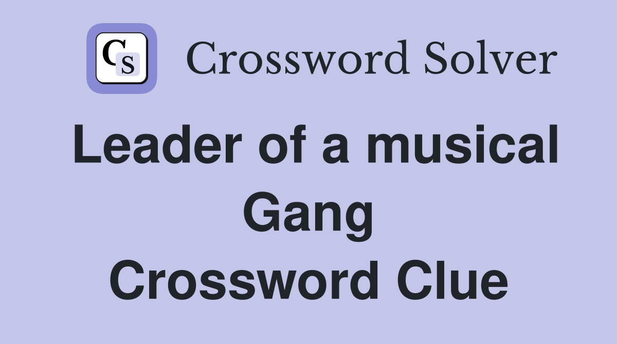 Leader of a musical Gang Crossword Clue