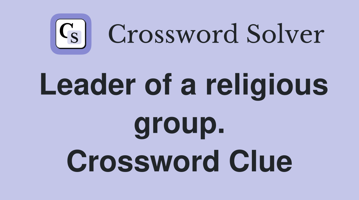 Leader of a religious group. Crossword Clue