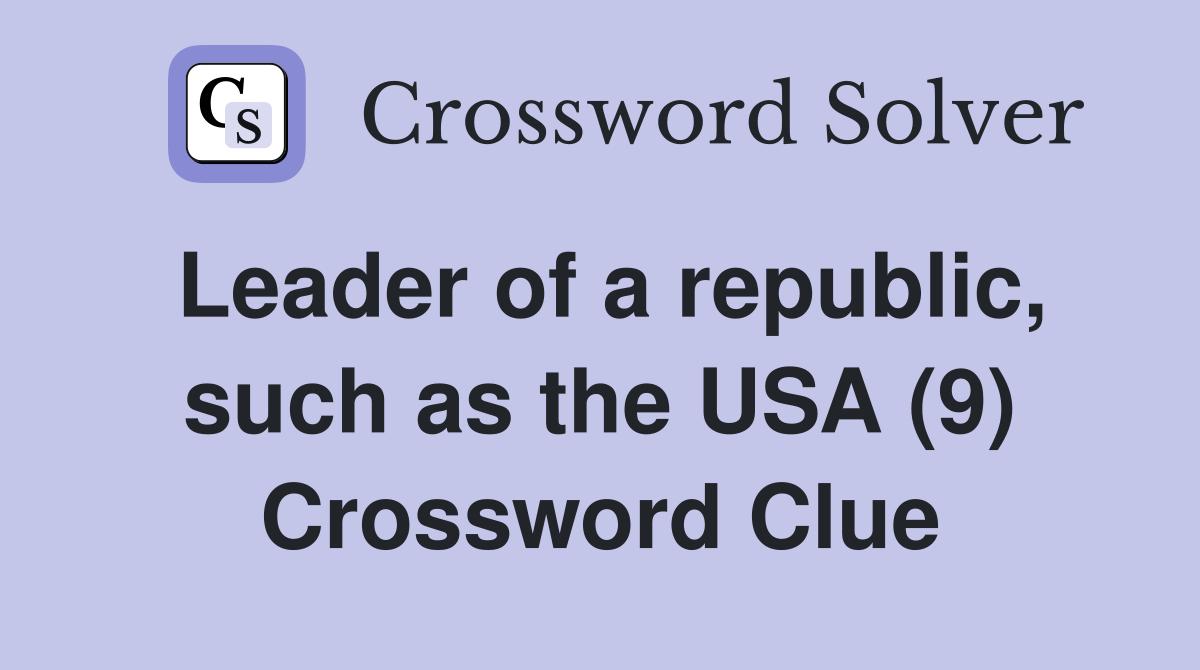 Leader of a republic, such as the USA (9) Crossword Clue
